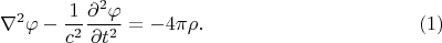 $$\nabla^2\varphi - \frac{1}{c^2}\frac{\partial^2 \varphi}{\partial t^2} = -4\pi\rho. \eqno(1) $$