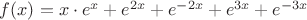 $f(x) = x\cdot e^{x} + e^{2x} + e^{-2x} + e^{3x} + e^{-3x} $