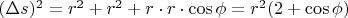 $(\Delta s)^2 = r^2 + r^2 + r\cdot r\cdot \cos{\phi}=r^2(2+\cos{\phi})$