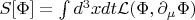 $S[\Phi]=\int d^3xdt \mathcal{L}(\Phi,\partial_\mu\Phi)$
