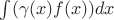 $\int(\gamma(x)f(x))dx
$ $\int(\gamma(x)f(x))dx
$
