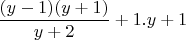 $\dfrac {(y-1)(y+1)}{y+2}+1. y+1$
