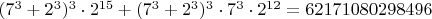 $(7^3+2^3)^3\cdot 2^{15}+(7^3+2^3)^3\cdot 7^3\cdot 2^{12}=62171080298496$