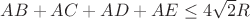 $AB+AC+AD+AE \leq 4\sqrt{2}R$
