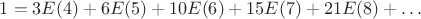 $1=3E(4)+6E(5)+10E(6)+15E(7)+21E(8)+&hellip;$