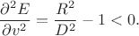 $$\frac{\partial^2 E}{\partial v^2}  = \frac{R^2}{D^2}-1<0.$$