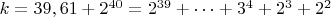 $ k=39,61+2^{40}=2^{39}+&hellip;+3^4+2^3+2^2$
