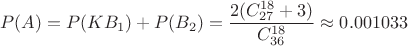 $$P(A)=P(KB_1) + P(B_2)=\frac {2(C_{27}^{18} + 3)} {C_{36}^{18}} \approx 0.001033$$