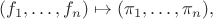 $$(f_1,\dots,f_n)\mapsto (\pi_1,\dots,\pi_n),$$