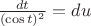 $\frac{dt}{(\cos t)^{2}}=du$