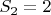 $S_2=2$