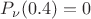 $P_{\nu}(0.4)=0$