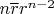 $n \overline{r}r^{n-2}$
