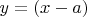 $ y =(x - a) $