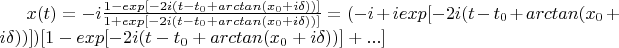 $x(t)=-i\frac{1-exp[-2i(t-t_0+arctan(x_0+i\delta))]}{1+exp[-2i(t-t_0+arctan(x_0+i\delta))]}=(-i+iexp[-2i(t-t_0+arctan(x_0+i\delta))])[1-exp[-2i(t-t_0+arctan(x_0+i\delta))]+...]$