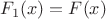 $F_{1}(x)=F(x)$