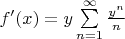 $f'(x)=y\sum\limits_{n=1}^{\infty} \frac{y^n} {n}$