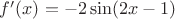 $f'(x)=-2\sin(2x-1)$
