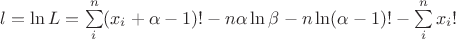 $l=\ln L=\sum\limits_i^n(x_i+\alpha-1)!-n\alpha\ln\beta-n\ln(\alpha-1)!-\sum\limits_i^n x_i!$
