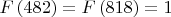 $F\left( {482} \right) = F\left( {818} \right) = 1$