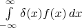 $\int\limits_{-\infty}^\infty\delta(x)f(x)\,dx$