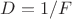 $D= 1/F$