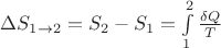 $ \Delta S_{1\to2} = S_2 - S_1 = \int\limits_{1}^{2}\frac{ \delta Q}{T}$
