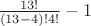 $\frac{13!}{(13-4)!4!}-1$