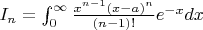 $I_n=\int_0^\infty\frac{x^{n-1}(x-a)^n}{(n-1)!}e^{-x}dx$
