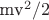 mv^2/2
