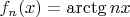 $f_n(x)=\arctg nx$