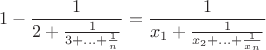 $$1-\frac{1}{2+\frac{1}{3+\ldots+\frac{1}{n}}}=
\frac{1}{x_{1}+\frac{1}{x_{2}+\ldots+\frac{1}{x_{n}}}}$$