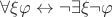 $\forall \xi \varphi \leftrightarrow \neg \exists \xi \neg \varphi$