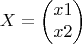 $$X = \begin{pmatrix}
  x1\\
  x2
\end{pmatrix}$$