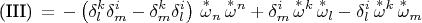 $$\text{(III)}\,=\,-\left( \delta^k_l \delta^i_m - \delta^k_m \delta^i_l \right)\,\overset{*}{\omega}{}_n\,\overset{*}{\omega}{}^n + \delta^i_m \,\overset{*}{\omega}{}^k\,\overset{*}{\omega}{}_l - \delta^i_l \,\overset{*}{\omega}{}^k\,\overset{*}{\omega}{}_m$$
