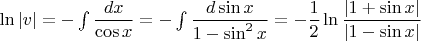 $\ln |v|=-\int\dfrac{dx}{\cos x}=-\int \dfrac{d\sin x}{1-\sin^2 x}=-\dfrac12\ln\dfrac{|1+\sin x|}{|1-\sin x|}$