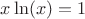 $x\ln(x) = 1$