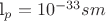 l_{p}=10^{-33}sm