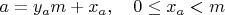 $a &= y_a m + x_a, \quad 0 \leq x_a < m $