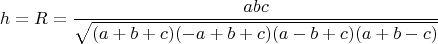 $$h = R = \frac{abc}{\sqrt{(a+b+c)(-a+b+c)(a-b+c)(a+b-c)}}$$