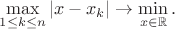$$
\max_{1\leq k\leq n} |x-x_{k}| \to \min_{x\in\mathbb{R}}.
$$