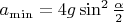 $a_{\min }=4g\sin ^2\frac {\alpha }2$