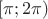 $[\pi;2\pi)$