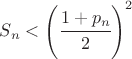 $S_n<\left(\cfrac{1+p_{n}}{2}\right)^{2}$