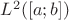 $L^2([a;b])$