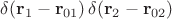 $\delta(\mathbf{r}_1-\mathbf{r}_{01})\,\delta(\mathbf{r}_2-\mathbf{r}_{02})$