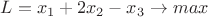 $L=x_1+2x_2-x_3\to max$