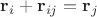 $\mathbf r_i + \mathbf r_{ij} = \mathbf r_j$