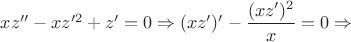 $xz''-xz'^2+z'=0\Rightarrow (xz')'-\dfrac{(xz')^2}{x}=0\Rightarrow$