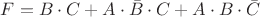 $F= B \cdot C + A \cdot \bar{B} \cdot C + A \cdot B \cdot \bar{C}$